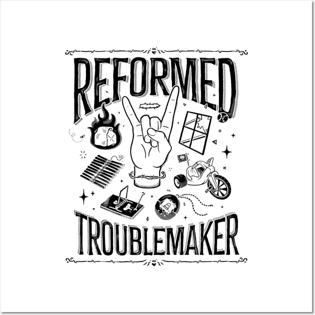 Reformed Troublemaker Wall Art by B McCormick ART